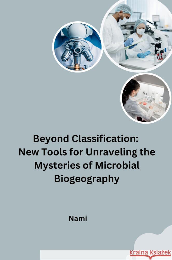 Beyond Classification: New Tools for Unraveling the Mysteries of Microbial Biogeography Nami 9783384243003 tredition - książka