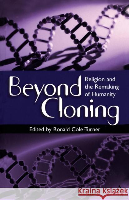 Beyond Cloning: Religion and the Remaking of Humanity Cole-Turner, Ronald 9781563383175 Trinity Press International - książka