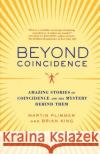 Beyond Coincidence: Amazing Stories of Coincidence and the Mystery Behind Them Martin Plimmer Brian King 9780312369705 Thomas Dunne Books