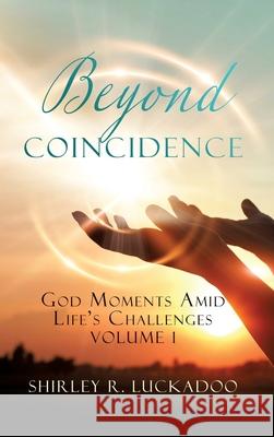 Beyond Coincidence: God Moments Amid Life's Challenges Volume 1 Shirley R. Luckadoo 9781662812347 Xulon Press - książka