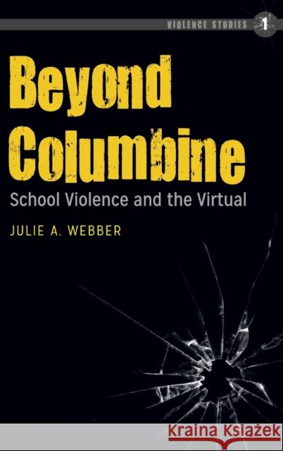 Beyond Columbine; School Violence and the Virtual Webber, Julie A. 9781433120411 Peter Lang Publishing Inc - książka