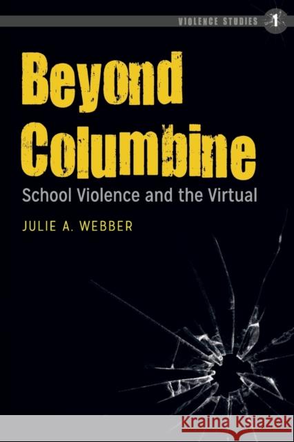 Beyond Columbine: School Violence and the Virtual Webber, Julie a. 9781433158865 Peter Lang Publishing Inc - książka