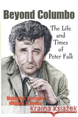 Beyond Columbo: The Life and Times of Peter Falk William J. Birnes Richard A. Lertzman 9781521881491 Independently Published - książka