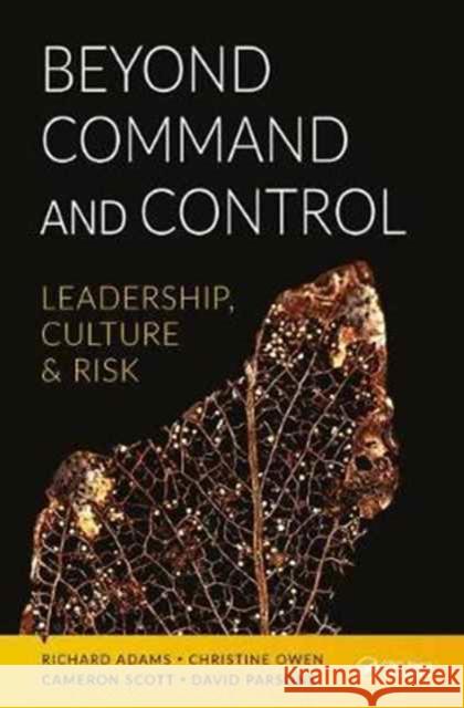 Beyond Command and Control: Leadership, Culture and Risk Richard Adams Christine Owen Cameron Scott 9781138708839 CRC Press - książka