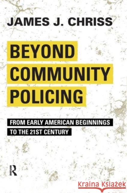 Beyond Community Policing: From Early American Beginnings to the 21st Century James J. Chriss 9781594518461 Paradigm Publishers - książka