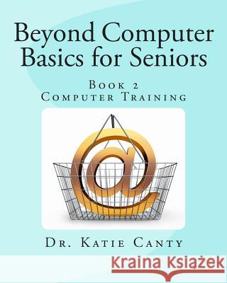 Beyond Computer Basics for Seniors: Book 2 Computer Training Dr Katie Cant 9781514153086 Createspace - książka