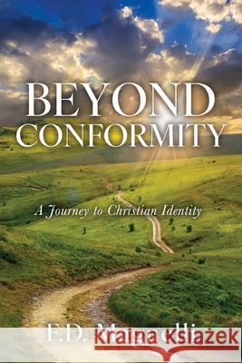 Beyond Conformity: A Journey to Christian Identity F. D. Magnelli 9781636988832 Morgan James Faith - książka