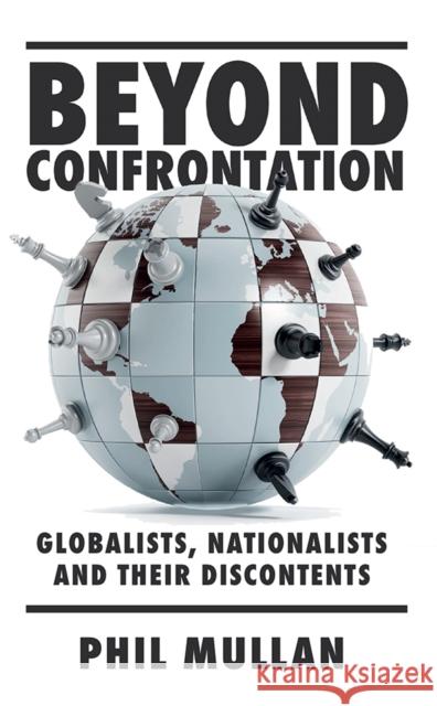 Beyond Confrontation: Globalists, Nationalists and Their Discontents Phil Mullan 9781839825637 Emerald Publishing Limited - książka