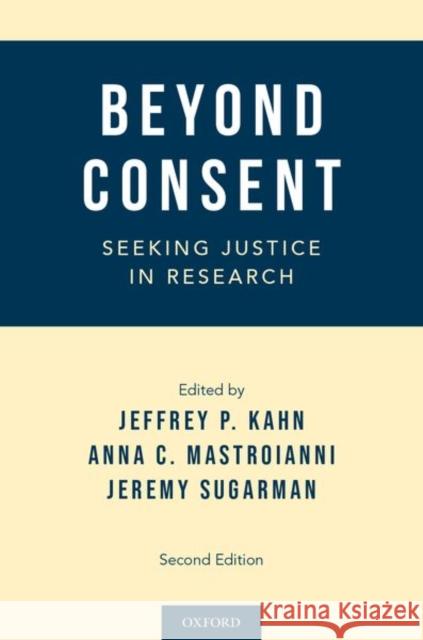 Beyond Consent: Seeking Justice in Research Jeffrey P. Kahn Anna C. Mastroianni Jeremy Sugarman 9780199990689 Oxford University Press, USA - książka