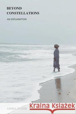 Beyond Constellations: an explanation Tahir, Aisha 9798507483372 Independently Published - książka