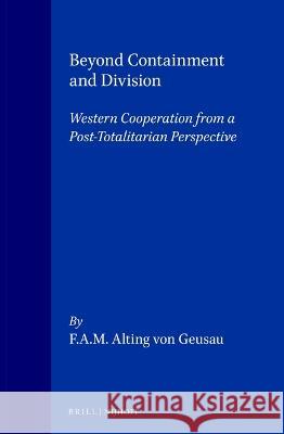 Beyond Containment and Division: Western Cooperation from a Post-Totalitarian Perspective Alting Von Geusau 9780792320142 Brill Academic Publishers - książka