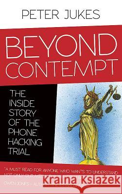 Beyond Contempt: The Inside Story of the Phone Hacking Trial Jukes, Peter 9780993040719 Canbury Press - książka