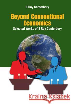 Beyond Conventional Economics: Selected Works of E Ray Canterbery E. Ray Canterbery 9789814704373 World Scientific Publishing Company - książka