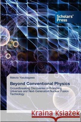 Beyond Conventional Physics Yasukagawa, Makoto 9786200696458 Scholars' Press - książka