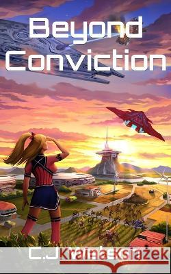 Beyond Conviction: A Romantic Space Opera of Galactic Proportions C J Watson   9780645801712 Forgebase Entertainment - książka