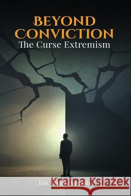 Beyond Conviction: The curse of Extremism Eric Dans 9781968809676 Book Publishing LLC - książka