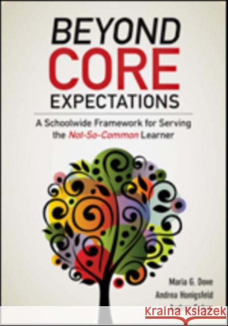 Beyond Core Expectations: A Schoolwide Framework for Serving the Not-So-Common Learner Maria G. Dove Andrea M. Honigsfeld Audrey F. Cohan 9781483331928 Corwin Publishers - książka