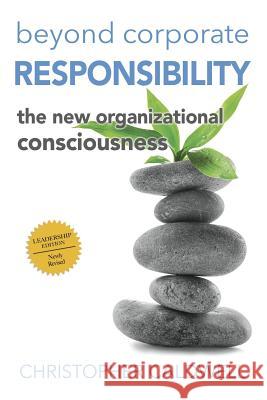 Beyond Corporate Responsibility: The New Organizational Consciousness - Leadership Edition Christopher Caldwell 9781974443666 Createspace Independent Publishing Platform - książka