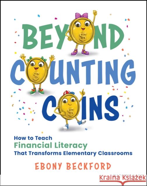Beyond Counting Coins: How to Teach Financial Literacy That Transforms Elementary Classrooms Ebony Beckford 9781394394975 Jossey-Bass - książka