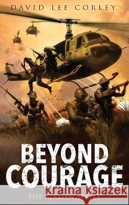 Beyond Courage David Lee Corley 9781959534136 White Mountain Commercial LLC - książka