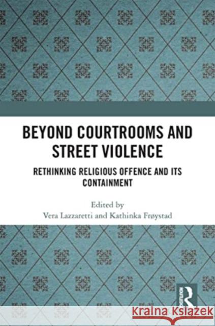 Beyond Courtrooms and Street Violence: Rethinking Religious Offence and Its Containment Vera Lazzaretti Kathinka Fr?ystad 9781032252834 Routledge - książka