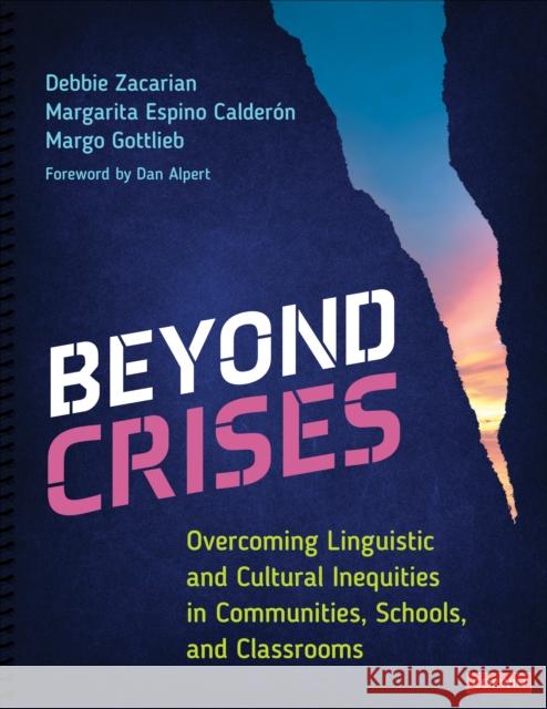 Beyond Crises: Overcoming Linguistic and Cultural Inequities in Communities, Schools, and Classrooms Debbie Zacarian Margarita Espino Calderon Margo Gottlieb 9781071844649 Corwin Publishers - książka