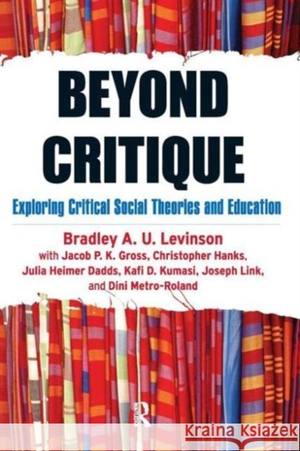 Beyond Critique : Exploring Critical Social Theories and Education Bradley A. Levinson Jacob P. K. Gross Christopher Hanks 9781594518584 Paradigm Publishers - książka