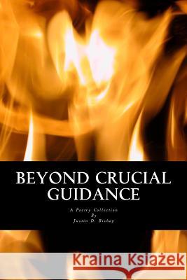 Beyond Crucial Guidance: A Poetry Collection Justin D. Bishop 9781717486554 Createspace Independent Publishing Platform - książka