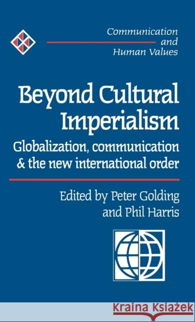 Beyond Cultural Imperialism: Globalization, Communication and the New International Order Golding, Peter 9780761953302 SAGE PUBLICATIONS LTD - książka