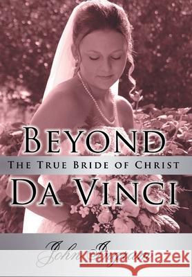 Beyond Da Vinci: The True Bride of Christ John Ingram 9781452023274 AuthorHouse - książka