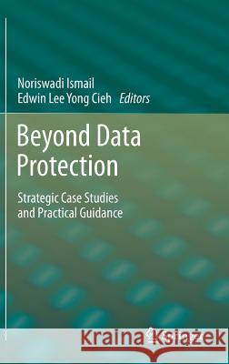 Beyond Data Protection: Strategic Case Studies and Practical Guidance Noriswadi Ismail, Edwin Lee Yong Cieh 9783642330803 Springer-Verlag Berlin and Heidelberg GmbH &  - książka