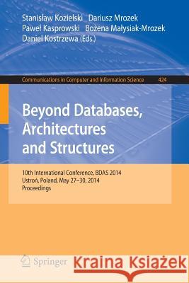Beyond Databases, Architectures, and Structures: 10th International Conference, Bdas 2014, Ustron, Poland, May 27-30, 2014. Proceedings Kozielski, Stanislaw 9783319069319 Springer - książka