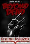 Beyond Dead Dustin Goebel 9781495901447 Createspace