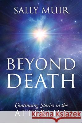 Beyond Death: Continuing Stories in the Afterlife Sally Muir 9781977242662 Outskirts Press - książka