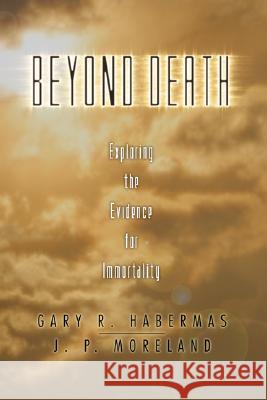 Beyond Death: Exploring the Evidence for Immortality Habermas, Gary R. 9781592445097 Wipf & Stock Publishers - książka