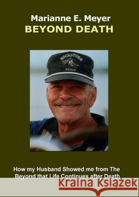 Beyond Death: How my Husband Showed me from The Beyond that Life Continues after Death Meyer, Marianne E. 9783744840798 Books on Demand - książka
