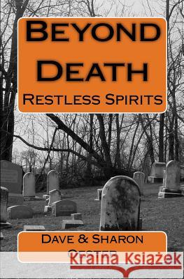 Beyond Death: Restless Spirits Dave Oester Sharon Oester 9781463731922 Createspace - książka