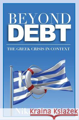 Beyond Debt: The Greek Crisis in Context Nikos Tsafos 9781479140763 Createspace - książka