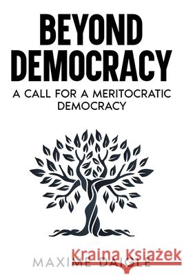 Beyond Democracy: A Call for a Meritocratic Democracy Maxime Daigle 9798303211797 Independently Published - książka