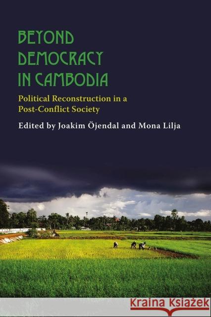 Beyond Democracy in Cambodia: Political Reconstruction in a Post-Conflict Society Joakim Ojendal Mona Lilja 9788776940430 University of Hawaii Press - książka