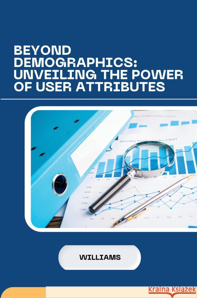 Beyond Demographics: Unveiling the Power of User Attributes Williams 9783384248718 tredition - książka