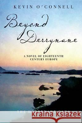 Beyond Derrynane: A Novel of Eighteenth Century Europe Kevin O'Connell 9780997407600 Gortcullinane Press - książka