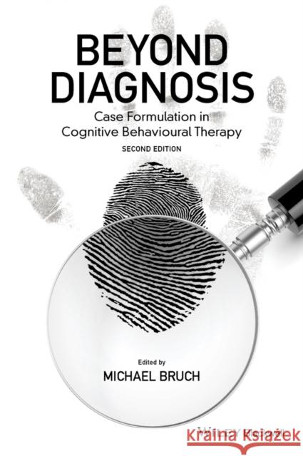 Beyond Diagnosis: Case Formulation in Cognitive Behavioural Therapy Bruch, Michael 9781119960751 John Wiley & Sons - książka