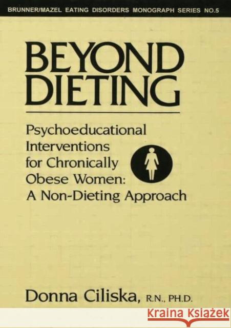 Beyond Dieting: Psychoeducational Interventions For Chronically Obese Women Ciliska, Donna 9781138004733 Routledge - książka