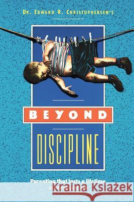 Beyond Discipline: Parenting that lasts a lifetime Christophersen, Edward R. 9780930851064 Overland Press, Incorporated - książka