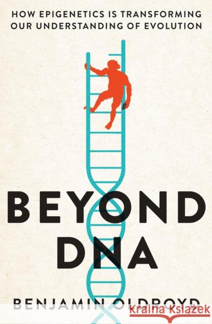 Beyond DNA: How epigenetics is transforming our understanding of evolution Benjamin Oldroyd 9780522878868 Melbourne University - książka