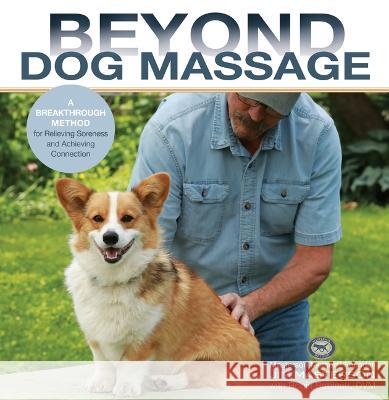 Beyond Dog Massage: A Breakthrough Method for Relieving Soreness and Achieving Connection Masterson, Jim 9781646011377 Trafalgar Square Books - książka