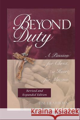 Beyond Duty: A Passion for Christ, a Heart for Mission Tim A. Dearborn 9781480052819 Createspace - książka