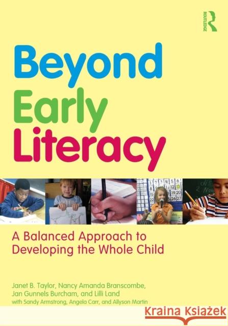 Beyond Early Literacy: A Balanced Approach to Developing the Whole Child Taylor, Janet B. 9780415874441 Taylor and Francis - książka