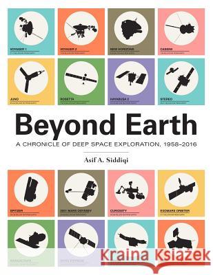 Beyond Earth: A Chronicle of Deep Space Exploration, 1958-2016 Asif a. Siddiqi 9781626830431 National Aeronautis & Space Administration - książka